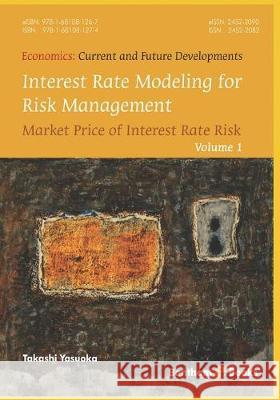 Interest Rate Modeling for Risk Management: Market Price of Interest Rate Risk Takashi Yasuoka 9781681081274 Bentham Science Publishers