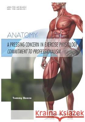 A Pressing Concern in Exercise Physiology Commitment to Professionalism: Anatomy Tommy Boone 9781681084701 Bentham Science Publishers