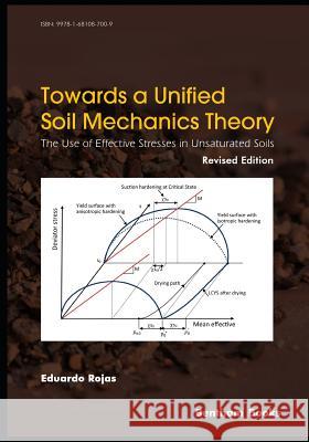 Towards A Unified Soil Mechanics Theory: The Use of Effective Stresses in Unsaturated Soils, Revised Edition Rojas, Eduardo 9781681087009