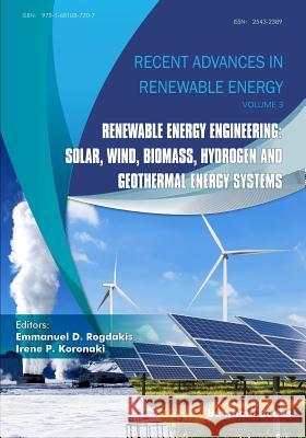Renewable Energy Engineering: Solar, Wind, Biomass, Hydrogen and Geothermal Energy Systems Irene P. Koronaki Emmanuel D. Rogdakis 9781681087207 Bentham Science Publishers