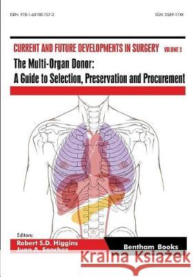 The Multi-Organ Donor: A Guide to Selection, Preservation and Procurement Juan a. Sanchez Robert S. D. Higgins 9781681087573 Bentham Science Publishers