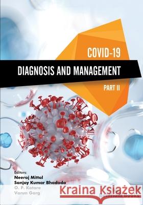 Covid-19: Diagnosis and Management-Part II Sanjay Kumar Bhadada, O P Katare, Varun Garg 9781681088075