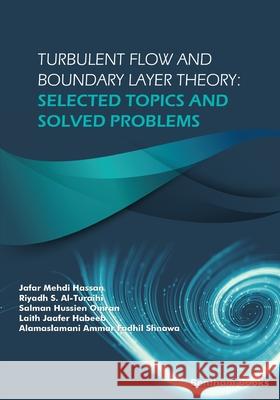 Turbulent Flow and Boundary Layer Theory: Selected Topics and Solved Problems Riyadh S. Al-Turaihi Salman Hussien Omran Laith Jaafer Habeeb 9781681088136