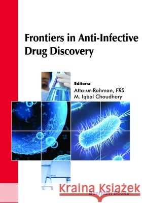 Frontiers in Anti-Infective Drug Discovery Volume: 9 Iqbal Chaudhary, Atta -Ur-Rahman 9781681088310 Bentham Science Publishers