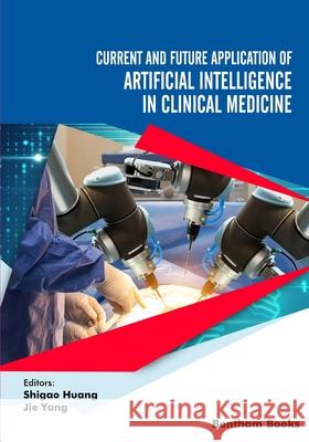 Current and Future Application of Artificial Intelligence in Clinical Medicine Jie Yang Shigao Huang 9781681088433 Bentham Science Publishers