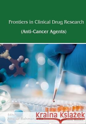 Frontiers In Clinical Drug Research - Anti-Cancer Agents: Volume 8 Atta-Ur-Rahman 9781681089331