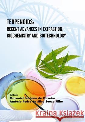 Terpenoids: Recent Advances in Extraction, Biochemistry and Biotechnology Mozaniel Santana de Oliveira, Antônio Pedro Da Silva Souza Filho 9781681089669