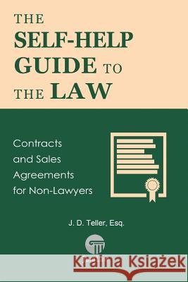 The Self-Help Guide to the Law: Contracts and Sales Agreements for Non-Lawyers J. D. Telle 9781681090443 Tellerbooks