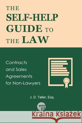 The Self-Help Guide to the Law: Contracts and Sales Agreements for Non-Lawyers J. D. Telle 9781681090443 Tellerbooks