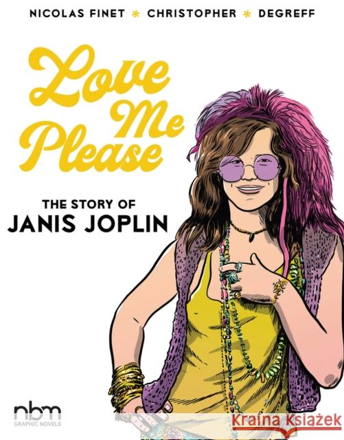 Love Me Please: The Story of Janis Joplin Nicolas Finet 9781681122762 NBM Publishing Company