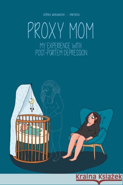Proxy Mom: My Experience with Post Partum Depression Sophie Adriansen 9781681123349 NBM Publishing Company