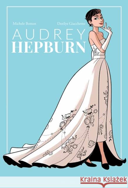 Audrey Hepburn Dorilys Giachetto Michele Botton 9781681123462 Nantier Beall Minoustchine Publishing