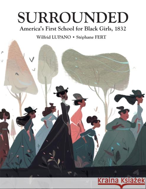 Surrounded: America's First School for Black Girls, 1832 Stephane Fert Wilfred Lupano 9781681123486 Nantier Beall Minoustchine Publishing