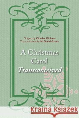 A Christmas Carol Transconceived M. David Green Charles Dickens 9781681130002