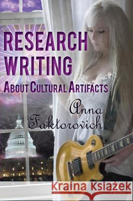 Research Writing About Cultural Artifacts Anna Faktorovich, Margaret Blatz 9781681144368 Anaphora Literary Press