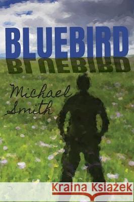 Bluebird Michael Smith, Anna Faktorovich, Kristen Cole 9781681144450 Anaphora Literary Press