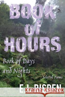 Book of Hours, Book of Days and Nights: Selected Poems E L Risden, Anna Faktorovich 9781681144573