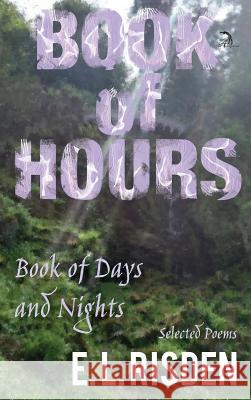 Book of Hours, Book of Days and Nights: Selected Poems E L Risden, Anna Faktorovich 9781681144580