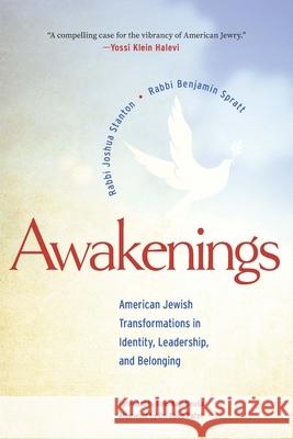 Awakenings: American Jewish Transformations in Identity, Leadership, and Belonging Rabbi Joshua Stanton Rabbi Benjamin Spratt 9781681150895