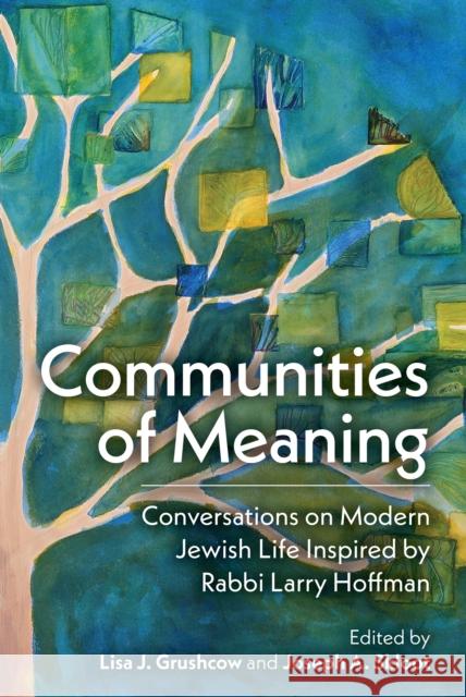 Communities of Meaning: Conversations on Modern Jewish Life Inspired by Rabbi Larry Hoffman  9781681150963 Behrman House Inc.,U.S.