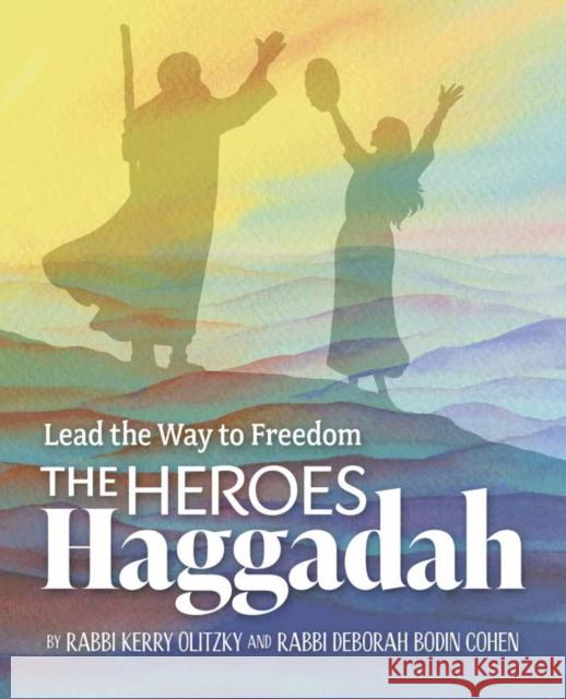 The Heroes Haggadah: Lead the Way to Freedom: Lead the Way to Freedom Deborah Bodin Cohen 9781681150987 Behrman House Inc.,U.S.