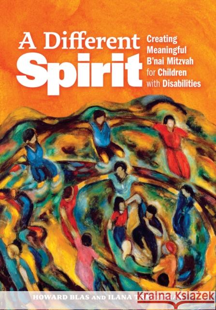 A Different Spirit: The Essential Guide to Creating a Meaningful Bar or Bat Mitzvah for Children with Disabilities Ilana Trachtman 9781681150994 Behrman House Publishing