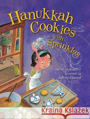 Hanukkah Cookies with Sprinkles David A. Adler Jeffrey Ebbeler Jeffrey Ebbeler 9781681155005 Apples & Honey Press