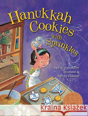 Hanukkah Cookies with Sprinkles David A. Adler Jeffrey Ebbeler Jeffrey Ebbeler 9781681155005