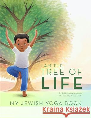 I Am the Tree of Life: My Jewish Yoga Book Mychal Copeland Andre Ceolin 9781681155524