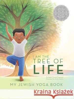 I Am the Tree of Life: My Jewish Yoga Book Mychal Copeland Andre Ceolin 9781681155524