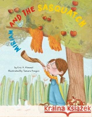Miriam and the Sasquatch: A Rosh Hashanah Story Eric A. Kimmel 9781681155814 Apples & Honey Press