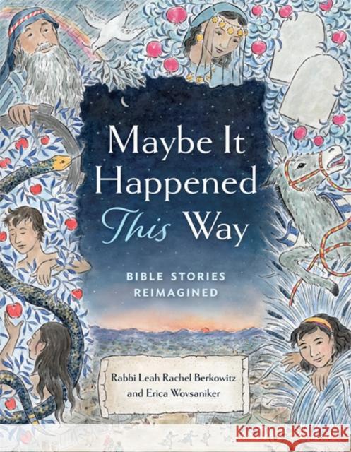Maybe It Happened This Way: Bible Stories Reimagined Berkowitz, Leah 9781681155869