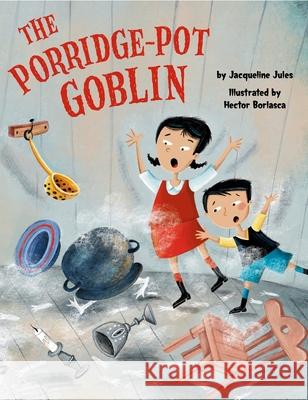 The Porridge Pot Goblin Jacqueline Jules 9781681155913