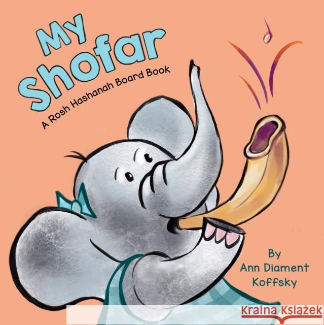 My Shofar: A Rosh Hashanah Board Book Ann D. Koffsky 9781681156149 Apples & Honey Press