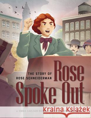 Rose Spoke Out: The Story of Rose Schneiderman Berne, Emma Carlson 9781681156170