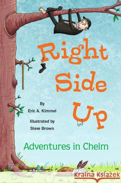 Right Side Up: Adventures in Chelm Eric A. Kimmel Steve Brown 9781681156866