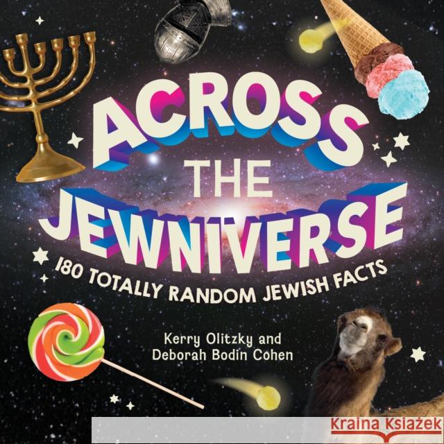 Across the Jewniverse: 180 Totally Random Jewish Facts Deborah Bodin Cohen 9781681156873 Apples & Honey Press