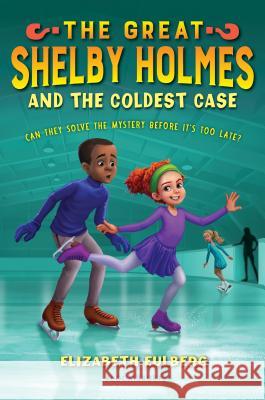 The Great Shelby Holmes and the Coldest Case Elizabeth Eulberg 9781681190570