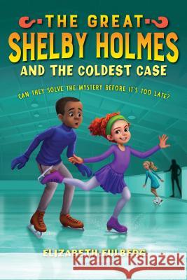 The Great Shelby Holmes and the Coldest Case Elizabeth Eulberg 9781681190594