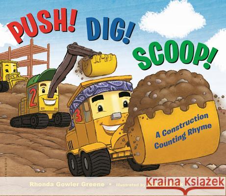 Push! Dig! Scoop!: A Construction Counting Rhyme Rhonda Gowler Greene Daniel Kirk 9781681190853 Bloomsbury U.S.A. Children's Books