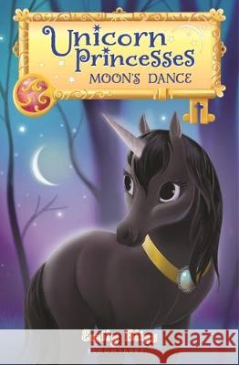 Unicorn Princesses 6: Moon's Dance Emily Bliss Sydney Hanson 9781681196527 Bloomsbury U.S.A. Children's Books