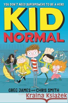 Kid Normal Greg James Chris Smith Erica Salcedo 9781681197098 Bloomsbury U.S.A. Children's Books