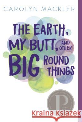 The Earth, My Butt, and Other Big Round Things Carolyn Mackler 9781681197982 Bloomsbury U.S.A. Children's Books