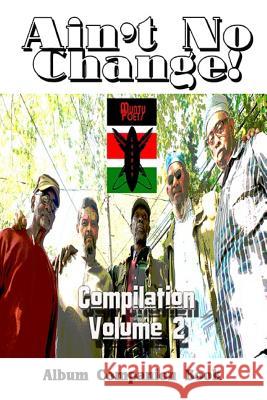 Ain't No Change!: Compilation Volume 2, Album Companion Book The Muntu Poets Lagacy MR C. E. Shy MR Art Nixon 9781681210445 Uptown Media Joint Ventures