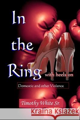 In the Ring with Heels On Timothy Whit 9781681211053 Uptown Media Joint Ventures