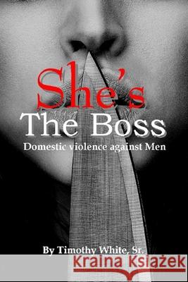 She's the Boss: Domestic Violence Against Men Timothy Whit 9781681211077 Uptown Media Joint Ventures