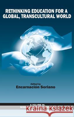 Rethinking Education for a Global, Transcultural World (HC) Soriano, Encarnación 9781681230023 Information Age Publishing