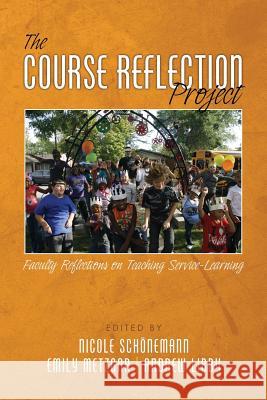 The Course Reflection Project: Faculty Reflections on Teaching Service-Learning Nicole Schonemann Emily Metzgar Andrew Libby 9781681230108 Information Age Publishing