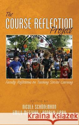 The Course Reflection Project: Faculty Reflections on Teaching Service-Learning (HC) Schonemann, Nicole 9781681230115 Information Age Publishing