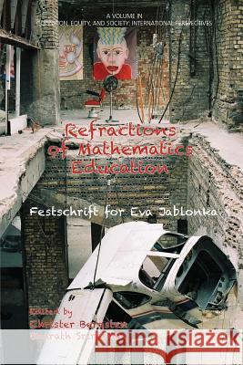 Refractions of Mathematics Education: Festschrift for Eva Jablonka Eva Jablonka Christer Bergsten Bharath Sriraman 9781681230290